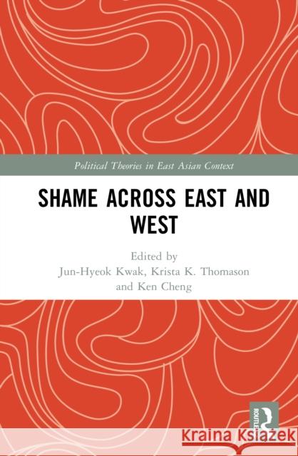 Shame Across East and West Jun-Hyeok Kwak Krista K. Thomason Ken Cheng 9781041129721 Routledge