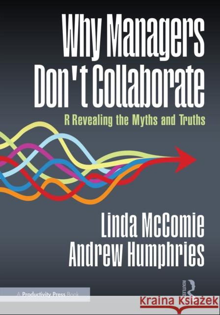 Why Managers Don't Collaborate: Revealing the Myths and Truths Andrew Humphries 9781041130178