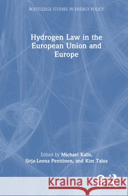 Hydrogen Law in the European Union and Europe Michael Kalis Sirja-Leena Penttinen Kim Talus 9781041130758 Routledge