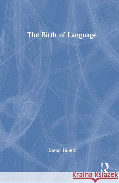 The Birth of Language Dieter Hillert 9781041130871
