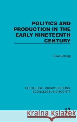 Politics and Production in the Early Nineteenth Century Clive Behagg 9781041131106 Routledge
