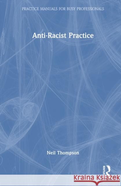 Anti-Racist Practice Neil Thompson 9781041131243