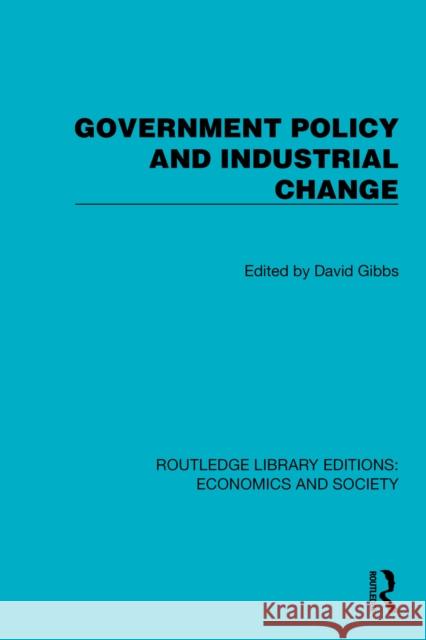 Government Policy and Industrial Change David Gibbs 9781041131595