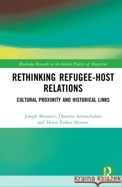 Rethinking Refugee-Host Relations: Cultural Proximity and Historical Links Helen (Monash University, Australia) Forbes-Mewett 9781041132080 Routledge