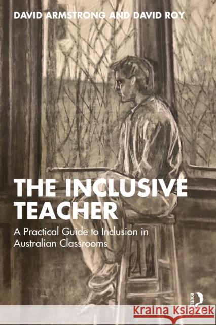 The Inclusive Teacher: A Practical Guide to Inclusion in Australian Classrooms David Roy 9781041134015 Routledge