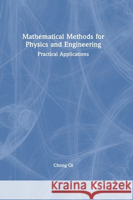 Mathematical Methods for Physics and Engineering: Practical Applications Chong Qi 9781041134855