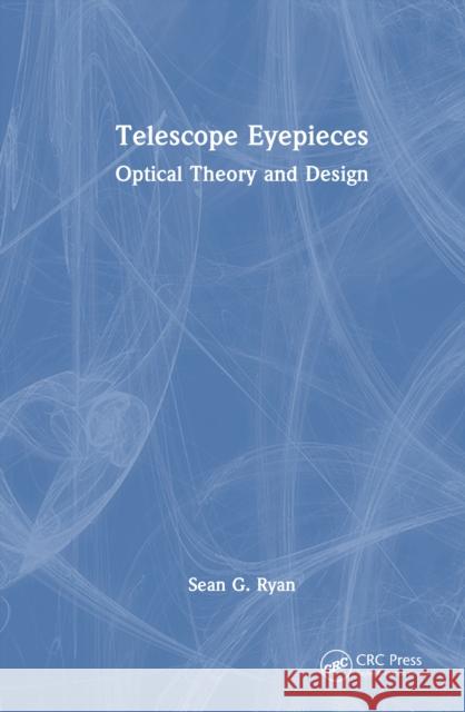 Telescope Eyepieces: Optical Theory and Design Sean G. Ryan 9781041135876