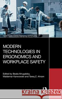 Modern Technologies in Ergonomics and Workplace Safety Beata Mrugalska Waldemar Karwowski Tareq Ahram 9781041136170