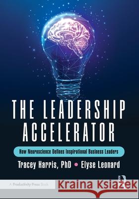 The Leadership Accelerator: How Neuroscience Defines Inspirational Business Leaders Elyse Leonard 9781041137399 Productivity Press