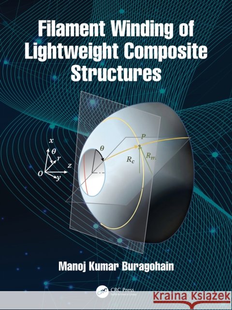 Filament Winding of Lightweight Composite Structures Manoj Kumar Buragohain 9781041137610