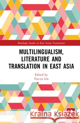 Multilingualism, Literature and Translation in East Asia Tzu-Yu Lin 9781041138754 Routledge