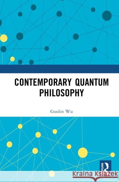 Contemporary Quantum Philosophy Guolin Wu 9781041139607 Routledge