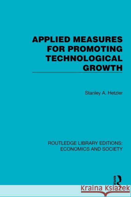 Applied Measures for Promoting Technological Growth Stanley A. Hetzler 9781041139812 Routledge