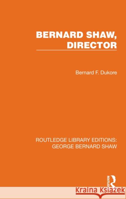 Bernard Shaw, Director Bernard F. Dukore 9781041141990 Routledge