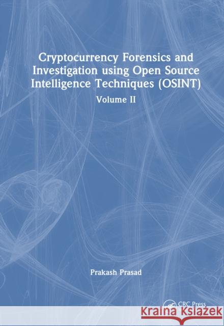 Cryptocurrency Forensics and Investigation using Open Source Intelligence Techniques (OSINT): Volume II Prakash Prasad 9781041142461 CRC Press