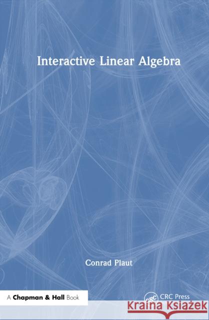 Interactive Linear Algebra Conrad Plaut 9781041144243 CRC Press