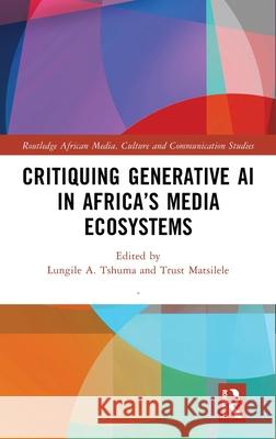 Critiquing Generative AI in Africa’s Media Ecosystems  9781041144502 Routledge