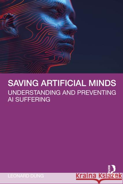 Saving Artificial Minds: Understanding and Preventing AI Suffering Leonard (Ruhr-University Bochum, Germany) Dung 9781041144663