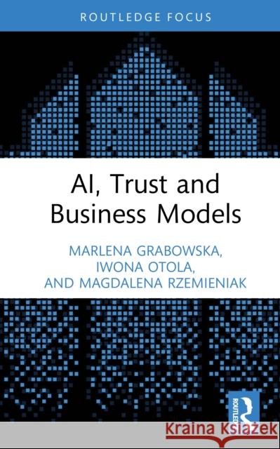 AI, Trust and Business Models Magdalena Rzemieniak 9781041144793 Routledge