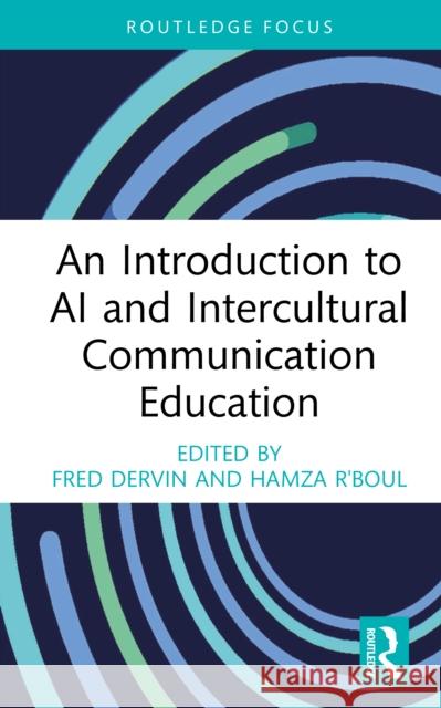 An Introduction to AI and Intercultural Communication Education Fred Dervin Hamza R'Boul 9781041145271 Routledge