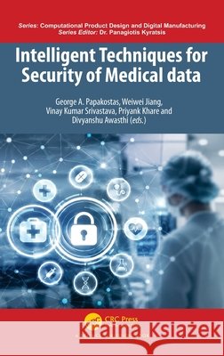 Intelligent Techniques for Security of Medical Data George A. Papakostas Weiwei Jiang Vinay Kumar Srivastava 9781041146230