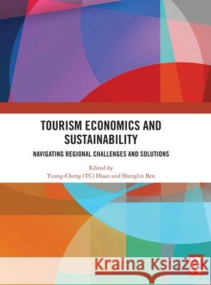 Tourism Economics and Sustainability: Navigating Regional Challenges and Solutions Huan                                     Shenglin Ben 9781041146278