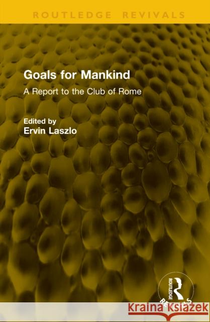 Goals for Mankind: A Report to the Club of Rome Ervin Laszlo 9781041146490