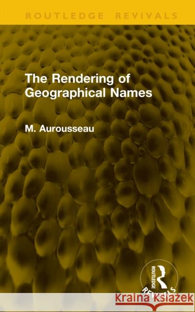 The Rendering of Geographical Names M. Aurousseau 9781041146766 Routledge