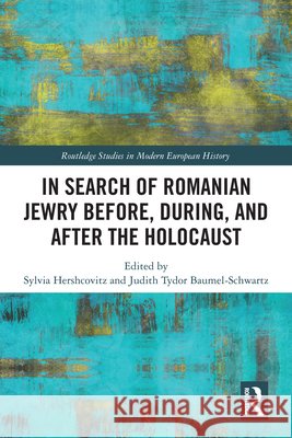 In Search of Romanian Jewry Before, During, and After the Holocaust Sylvia Hershcovitz Judith Tydor Baumel-Schwartz 9781041146841 Routledge