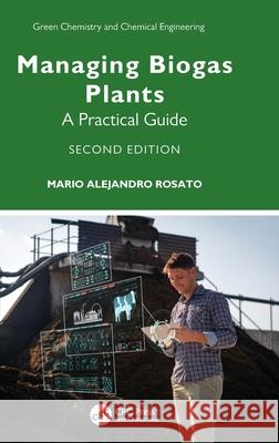 Managing Biogas Plants: A Practical Guide Mario (Sustainable Technologies SL, Barcelona, Spain) Alejandro Rosato 9781041147978 CRC Press