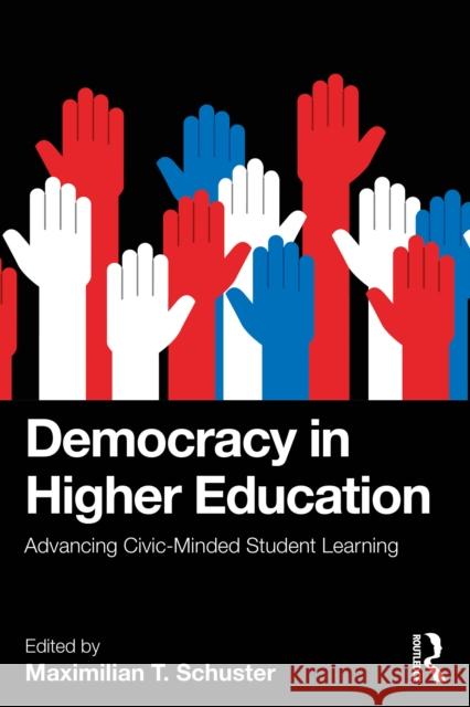 Democracy in Higher Education: Advancing Civic-Minded Student Learning Maximilian T. Schuster 9781041148388 Routledge