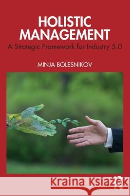 Holistic Management: A Strategic Framework for Industry 5.0 Minja Bolesnikov 9781041149101 Routledge