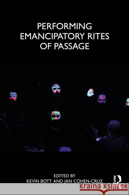 Performing Emancipatory Rites of Passage Kevin Bott Jan Cohen-Cruz 9781041150039 Routledge