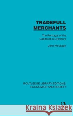 Tradefull Merchants: The Portrayal of the Capitalist in Literature John McVeagh 9781041151777 Routledge