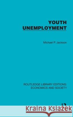Youth Unemployment Michael P. Jackson 9781041152156 Routledge