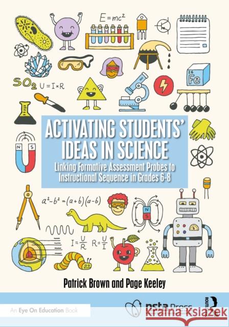 Activating Students' Ideas in Science: Linking Formative Assessment Probes to Instructional Sequence in Grades 6–8 Page Keeley 9781041153443 Routledge
