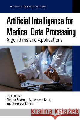 Artificial Intelligence for Medical Data Processing: Algorithms and Applications Chetna Sharma Amandeep Kaur Harpreet Singh 9781041153863