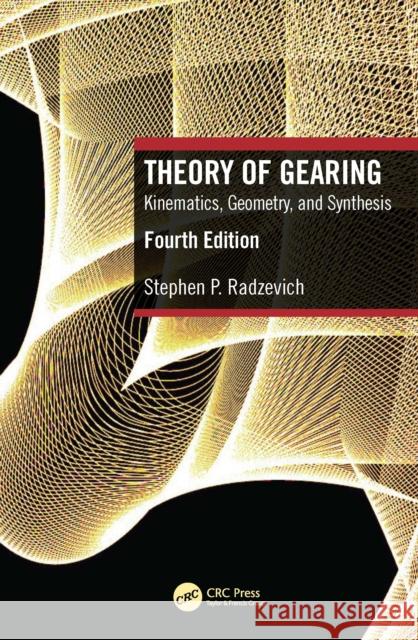 Theory of Gearing: Kinematics, Geometry, and Synthesis Stephen P. (Johnson Controls Inc., USA) Radzevich 9781041154228