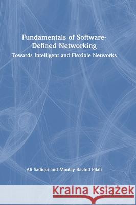 Fundamentals of Software-Defined Networking: Towards Intelligent and Flexible Networks Moulay Rachid Filali 9781041154297 CRC Press