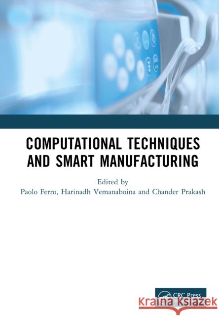Computational Techniques and Smart Manufacturing Paolo Ferro Harinadh Vemanaboina Chander Prakash 9781041154655