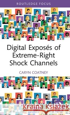 Digital Expos?s of Extreme-Right Shock Channels Caryn (University of Southern Queensland, Australia) Coatney 9781041154822