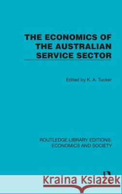 The Economics of the Australian Service Sector K. a. Tucker 9781041154884 Routledge