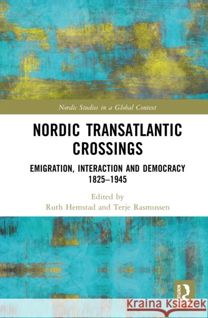 Nordic Transatlantic Crossings: Emigration, Interaction and Democracy 1825–1945  9781041155683 Routledge