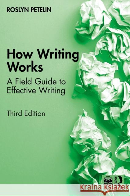 How Writing Works: A Field Guide to Effective Writing Roslyn Petelin 9781041158103 Routledge