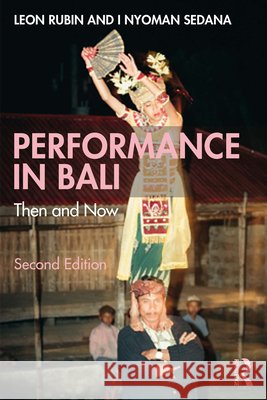 Performance in Bali: Then and Now I Nyoman (Indonesian Arts Institute, Indonesia) Sedana 9781041158134 Routledge