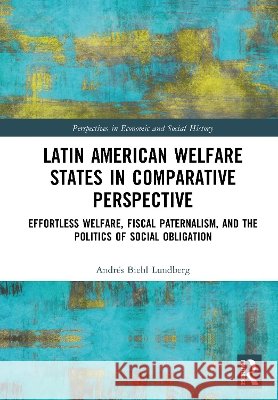 Latin American Welfare States in Comparative Perspective Andres Biehl Lundberg 9781041158967 Taylor & Francis Ltd