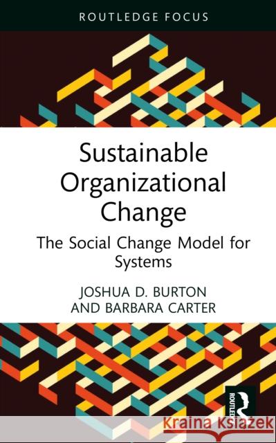 Sustainable Organizational Change: The Social Change Model for Systems Barbara Carter 9781041159827
