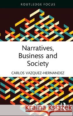 Narratives, Business and Society Carlos Vazquez-Hernandez 9781041161127