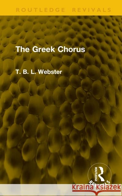 The Greek Chorus T. B. L. Webster 9781041161301 Routledge