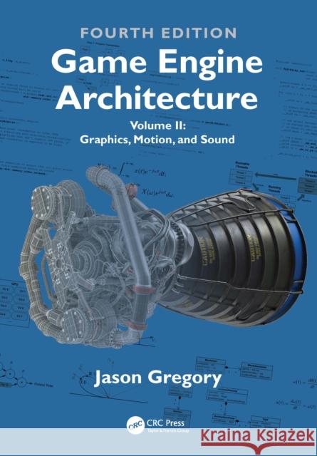 Game Engine Architecture: Volume II, Graphics, Motion and Sound Jason Gregory 9781041162582 CRC Press